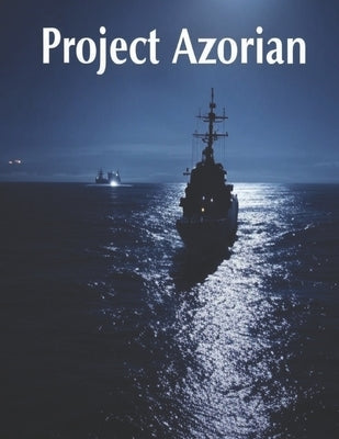 Project Azorian: The History of the CIA Operation to Recover a Sunken Soviet Submarine by Charles River