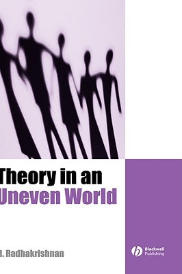 Theory in an Uneven World by Radhakrishnan, R.