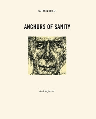 Anchors of Sanity: An Artist Journal Drawings 2001-2015 by Illouz, Salomon