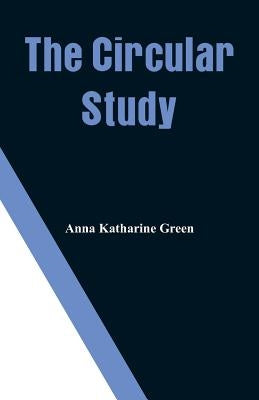 The Circular Study by Green, Anna Katharine