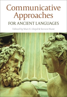 Communicative Approaches for Ancient Languages by Lloyd, Mair E.