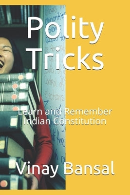 Polity Tricks: Learn and Remember Indian Constitution by Bansal, Vinay