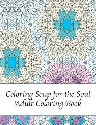 Coloring Soup for the Soul by Peaceful Mind Adult Coloring Books