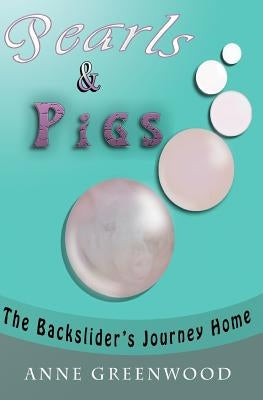 Pearls & Pigs: The Backslider's Journey Home by Esters, Dorian V.