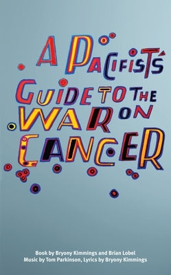A Pacifist's Guide to the War on Cancer by Kimmings, Bryony