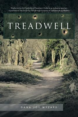 Treadwell: Sheltered in the Foothills of Southern Indiana, a Reclusive Woman Is Pushed to Her Limits by the Savage Invasion of Ru by Wyzard, Dana Joy