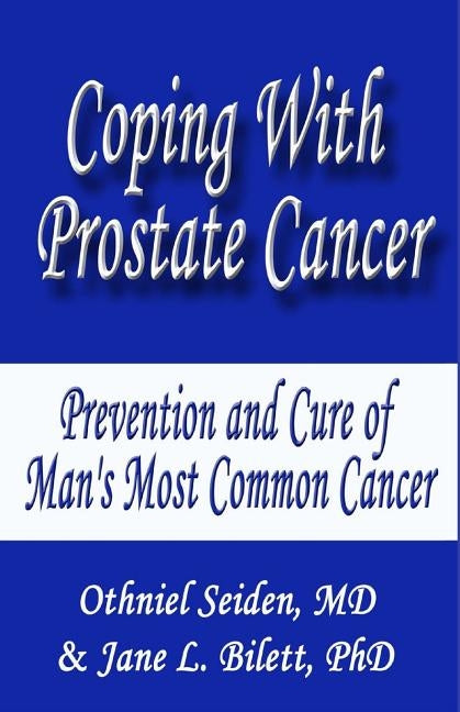 Coping with Prostate Cancer...: Prevention and Cure of Man's Most Common Cancer by Bilett Phd, Jane L.