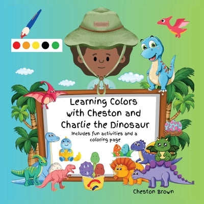 Learning Colors with Cheston and Charlie the Dinosaur by Brown, Cheston