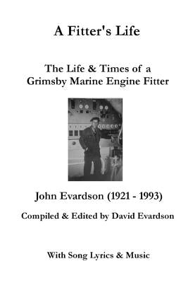 A Fitter's Life: The Life and Times of a Grimsby Marine Engine Fitter by Evardson, David