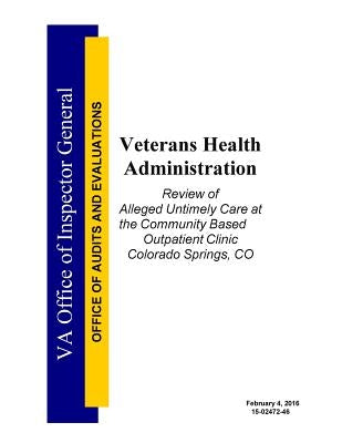 Veterans Health Administration: Review of Alleged Untimely Care at the Community Based Outpatient Clinic Colorado Springs, CO by Penny Hill Press