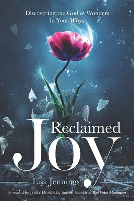 Reclaimed Joy: Discovering the God of Wonders in Your Whys by Dunk, Krista