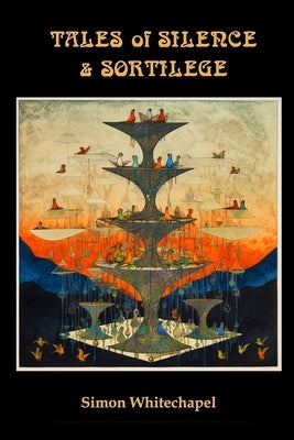 Tales of Silence and Sortilege by Whitechapel, Simon