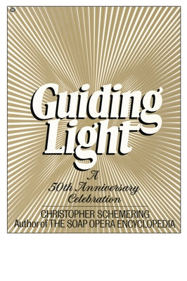 Guiding Light: A 50th Anniversary Celebration by Schemering, Christopher