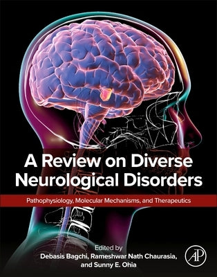 A Review on Diverse Neurological Disorders: Pathophysiology, Molecular Mechanisms, and Therapeutics by Chaurasia, Rameshwar Nath