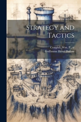 Strategy and Tactics by Dufour, Guillaume Henri 1787-1875