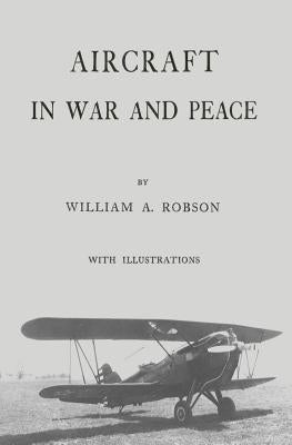 Aircraft In War and Peace by Robson, William a.