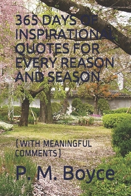 365 Days of Inspirational Quotes for Every Reason and Season: (With Meaningful Comments) by Boyce, P. M.