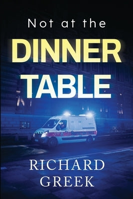 Not at the Dinner Table by Greek, Richard