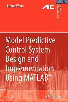 Model Predictive Control System Design and Implementation Using Matlab(r) by Wang, Liuping