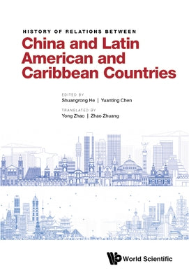 History of Relations Between China and Latin American and Caribbean Countries by He, Shuangrong