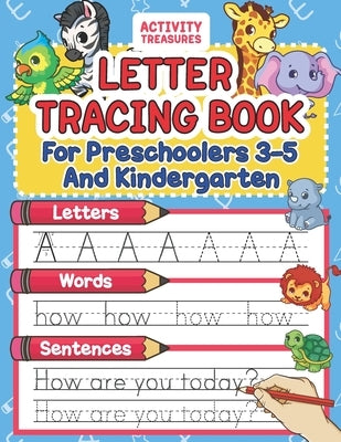 Letter Tracing Book For Preschoolers 3-5 And Kindergarten: Perfect Preschool Practice Workbook With Shapes, Letters, Sight Words And Sentences For Pre by Treasures, Activity