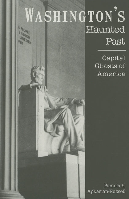 Washington's Haunted Past:: Capital Ghosts of America by Apkarian-Russell, Pamela E.