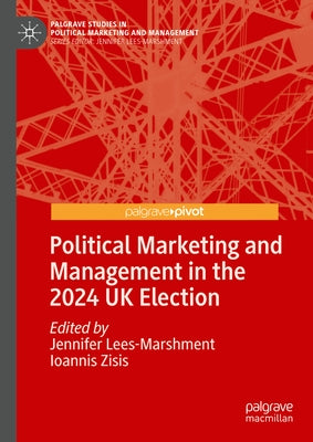 Political Marketing and Management in the 2024 UK Election by Lees-Marshment, Jennifer