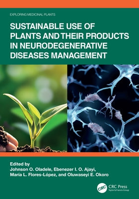 Sustainable Use of Plants and Their Products in Neurodegenerative Diseases Management by Oladele, Johnson O.