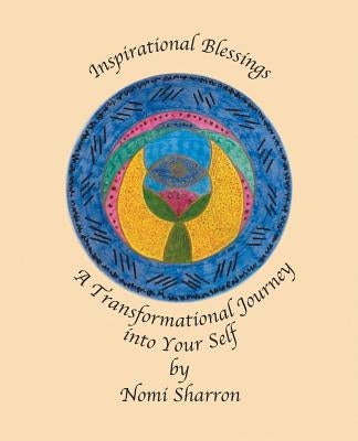 Inspirational Blessings: A Transformational Journey into Your Self by Sharron, Nomi