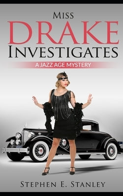 Miss Drake Investigates: A Jazz Age Mystery by Stanley, Stephen E.