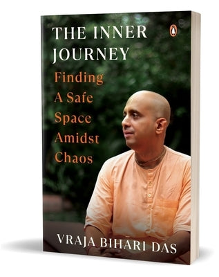 The Inner Journey: Finding a Safe Space Amidst Chaos by Das, Vraja Bihari