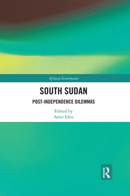 South Sudan: Post-Independence Dilemmas by Idris, Amir