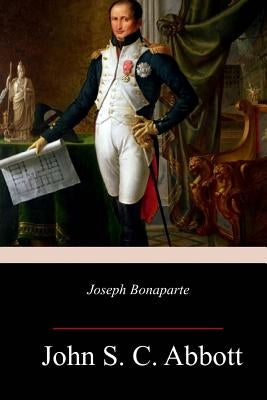 Joseph Bonaparte by Abbott, John S. C.
