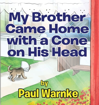 My Brother Came Home with a Cone on His Head by Warnke, Paul