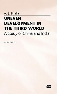 Uneven Development in the Third World: A Study of China and India by Bhalla, A.