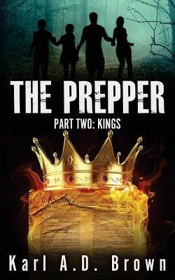 The Prepper Part Two: Kings by Brown, Karl a. D.