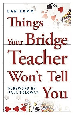 Things Your Bridge Teacher Won't Tell You by Romm, Dan