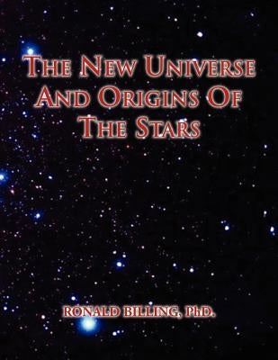 The New Universe and Origins of the Stars by Billing, Ronald
