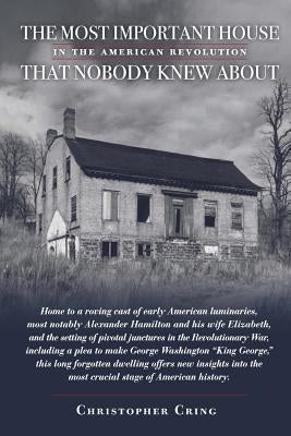 The Most Important House in the American Revolution That Nobody Knew About.: Home to a roving cast of early American luminaries, most notably Alexande by Armstrong, Liz Schevtchuk