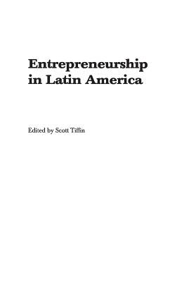 Entrepreneurship in Latin America: Perspectives on Education and Innovation by Tiffin, Scott