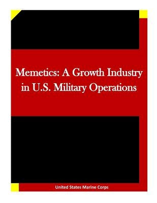 Memetics: A Growth Industry in U.S. Military Operations by Penny Hill Press Inc