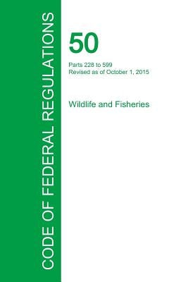 Code of Federal Regulations Title 50, Volume 11, October 1, 2015 by Office of the Federal Register