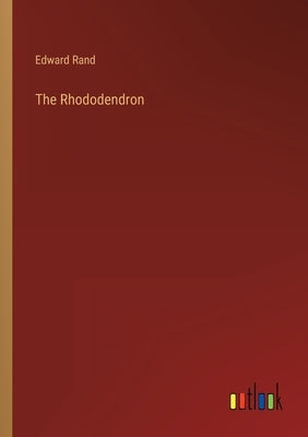 The Rhododendron by Rand, Edward