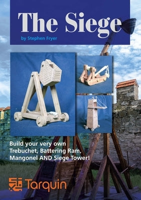 The Siege: Lay Siege with Four Wonderful Working Models by Fryer, Steve