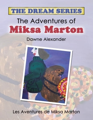 The Adventures of Miksa Marton: Les Aventures De Miksa Marton by Alexander, Dawne