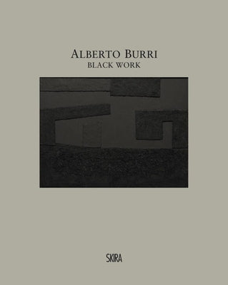Alberto Burri: Black Work: Cellotex 1972-1992 by Burri, Alberto