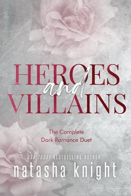 The Heroes & Villains Duet: The Complete Dark Romance Duet by Knight, Natasha