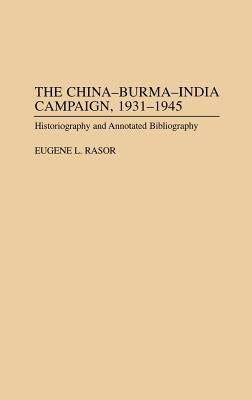 The China-Burma-India Campaign, 1931-1945: Historiography and Annotated Bibliography by Rasor, Eugene L.