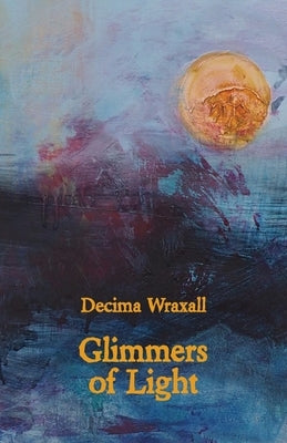Glimmers of Light by Wraxall, Decima