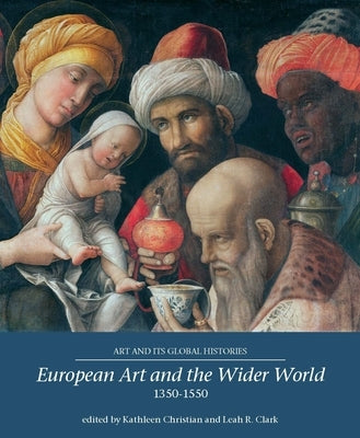 European Art and the Wider World 1350-1550 by Christian, Kathleen
